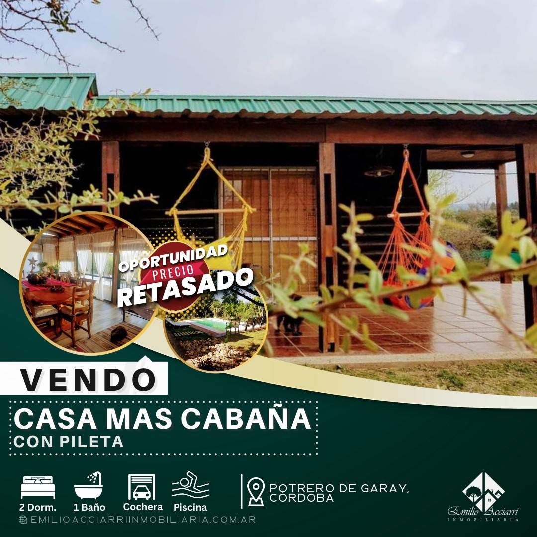 RETASADOO! OPORTUNIDAD VENDO O PERMUTO CASA MAS CABAÑA CON PILETA EN POTRERO DE GARAY